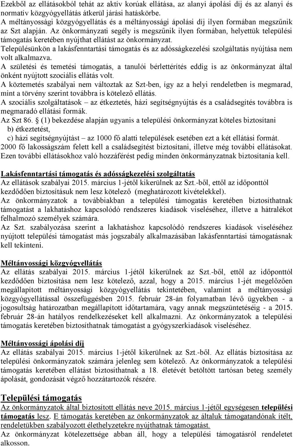 Az önkormányzati segély is megszűnik ilyen formában, helyettük települési támogatás keretében nyújthat ellátást az önkormányzat.