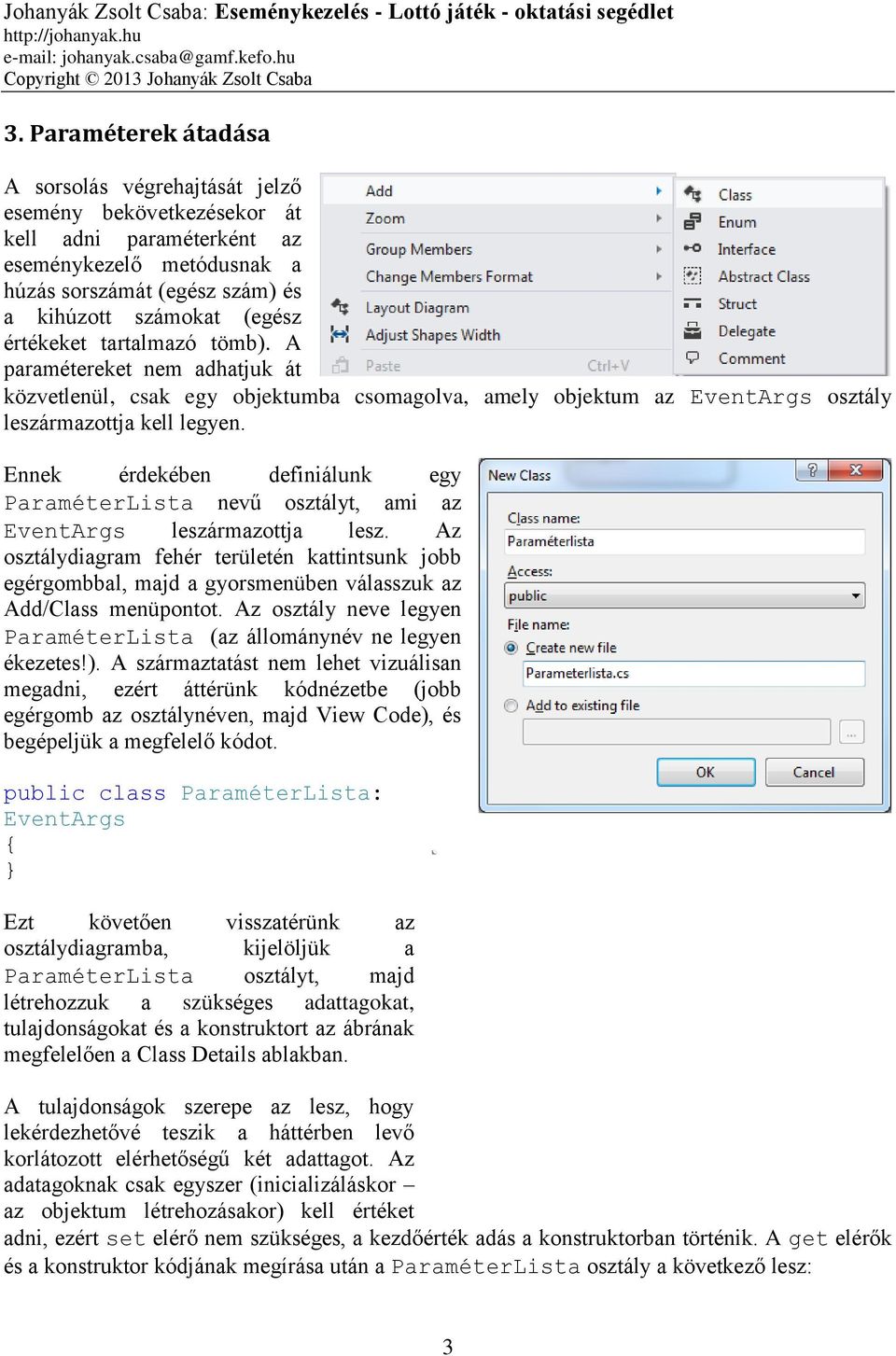 Ennek érdekében definiálunk egy ParaméterLista nevű osztályt, ami az EventArgs leszármazottja lesz.