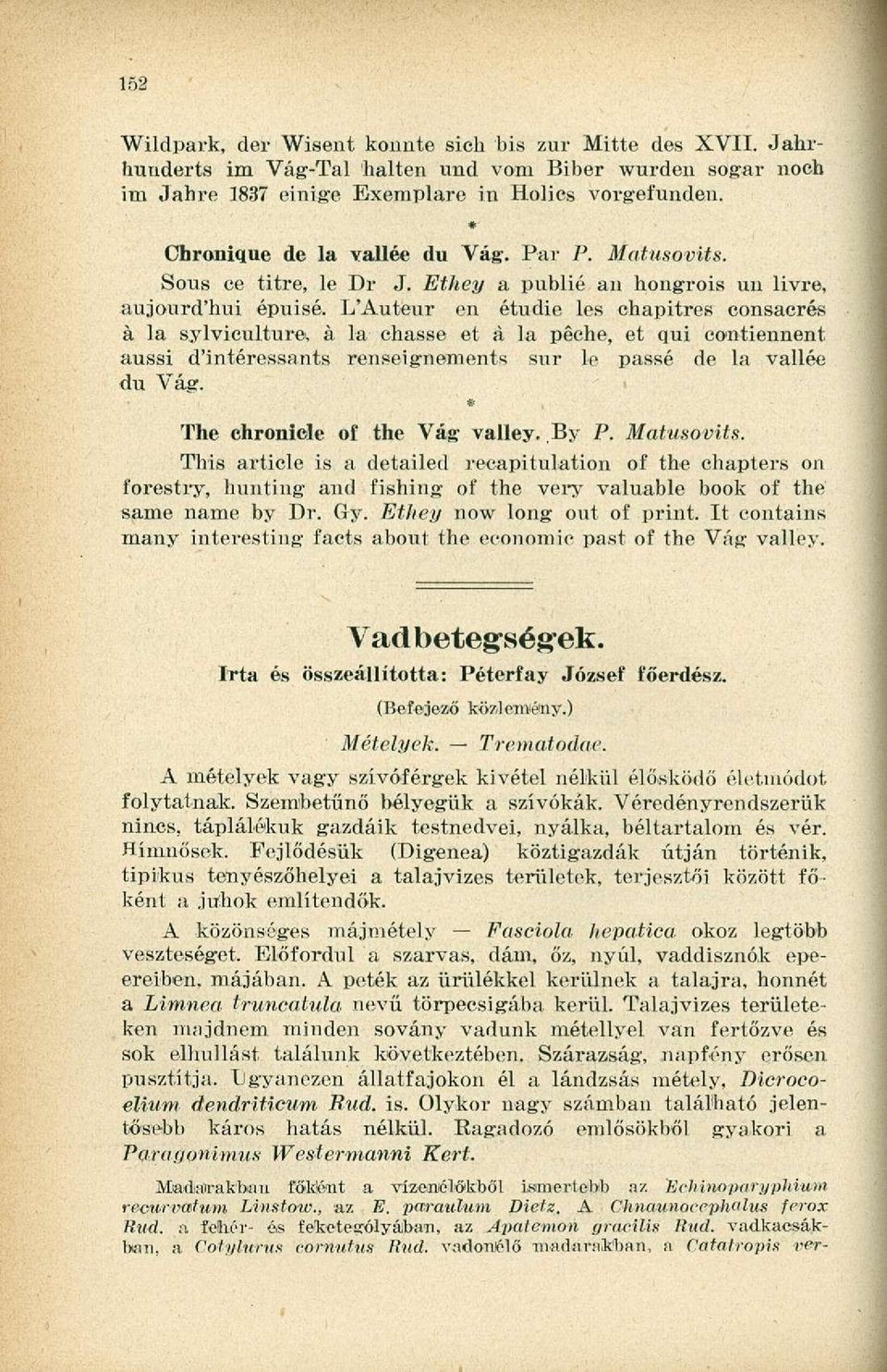 L'Auteur en étudie les chapitres consacrés á la sylviculture, á la chasse et á la peche, et qui contiennent aussi d'intéressants renseignements sur le passé de la vallée du Vág.
