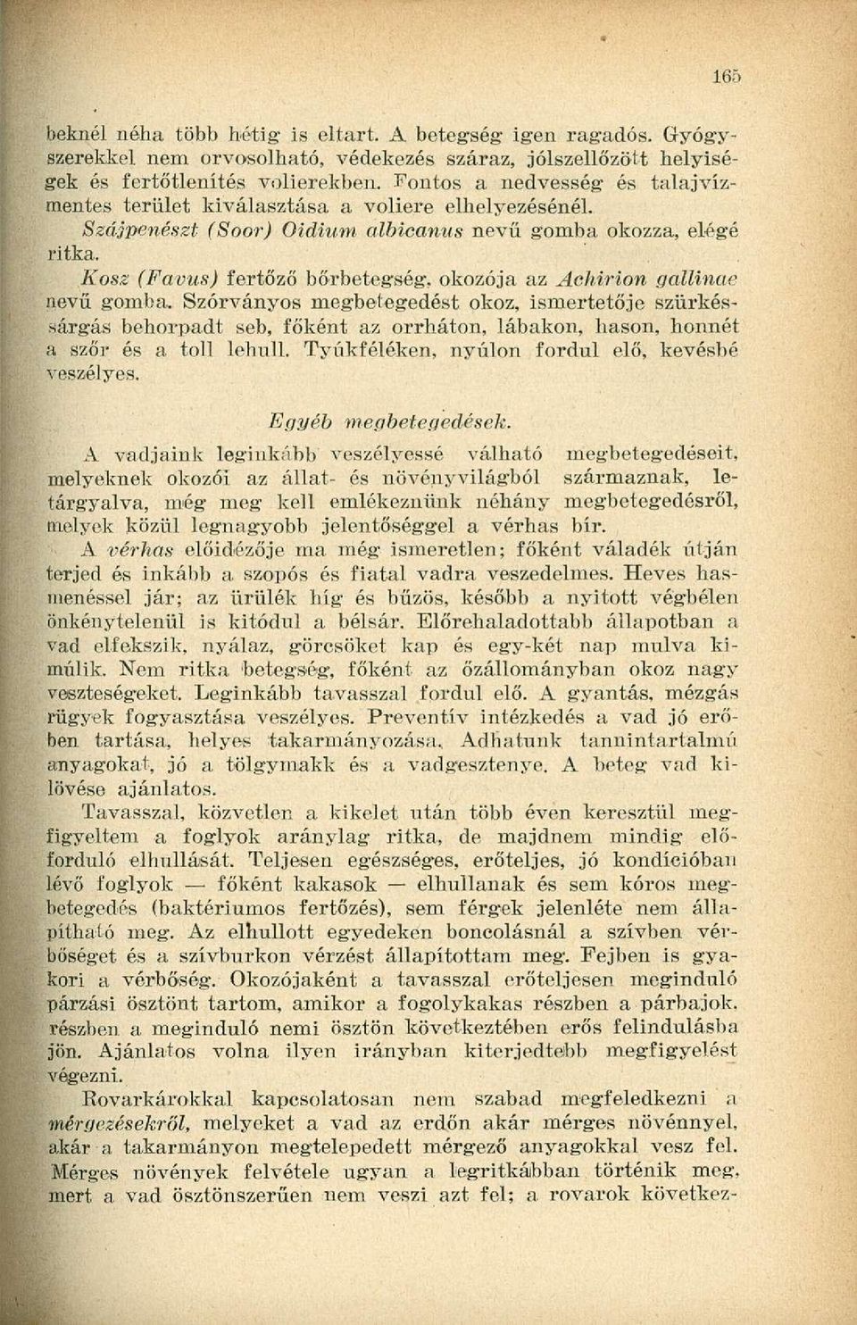 Kosz (Favus) fertőző bőrbetegség, okozója az Achirion gallinae nevű gomba.
