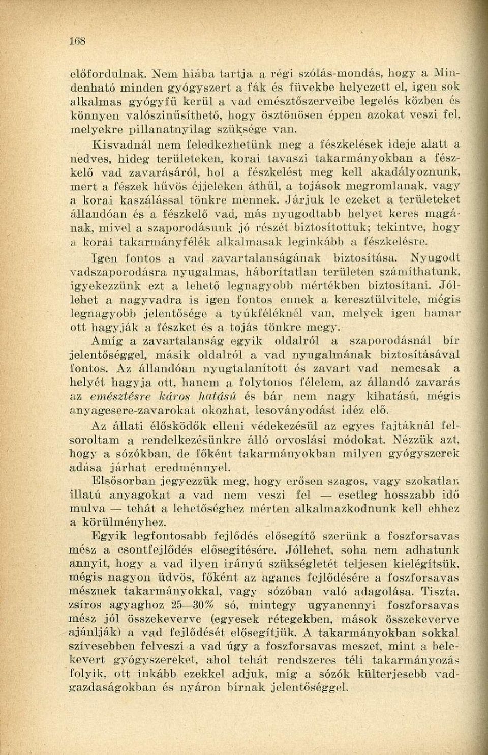 valószinűsíthető, hogy ösztönösen éppen azokat veszi fel, melyekre pillanatnyilag szüksége van.