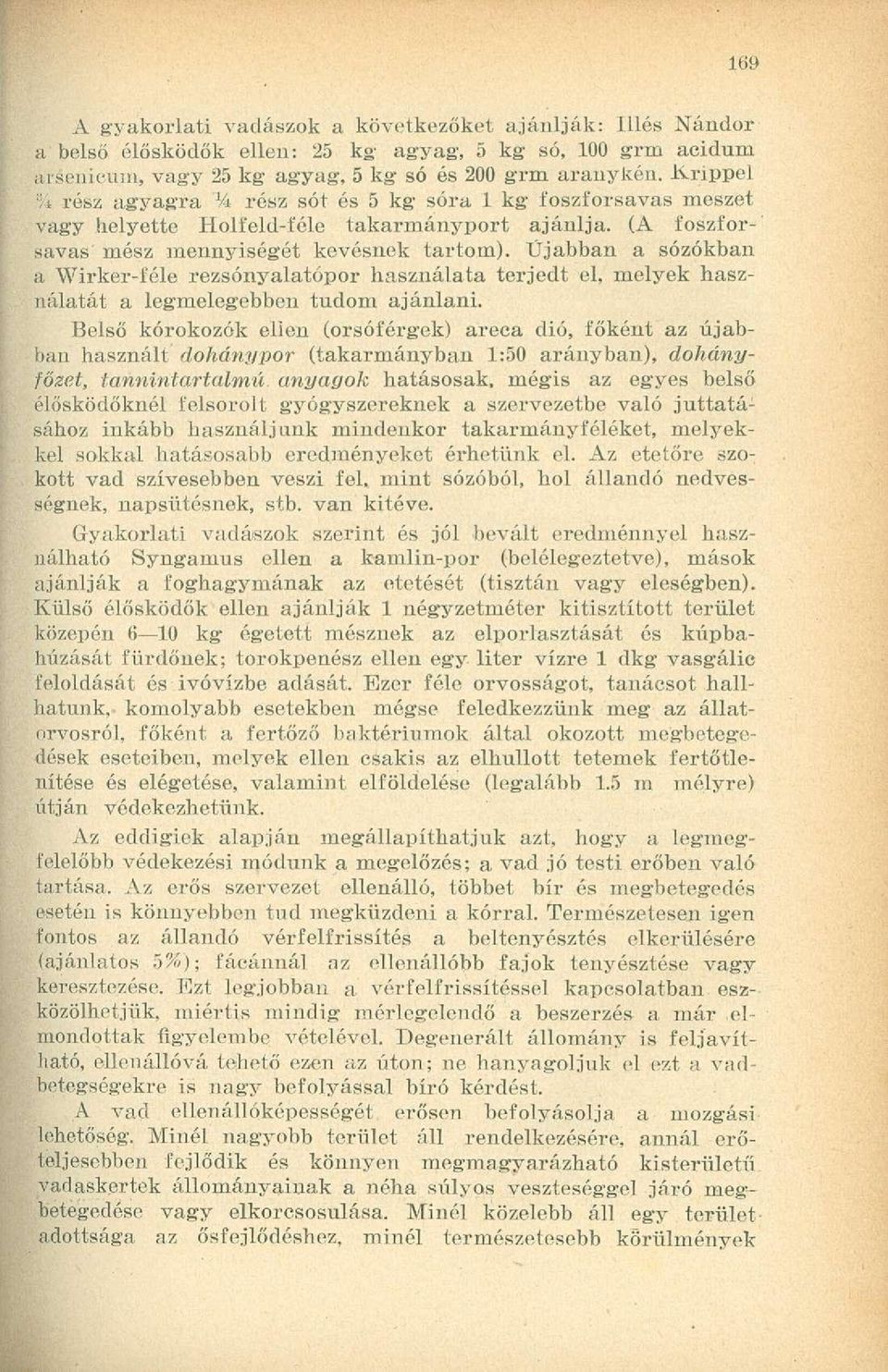 Ujabban a sózókban a Wirker-féle rezsónyalatópor használata terjedt el, melyek használatát a legmelegebben tudom ajánlani.