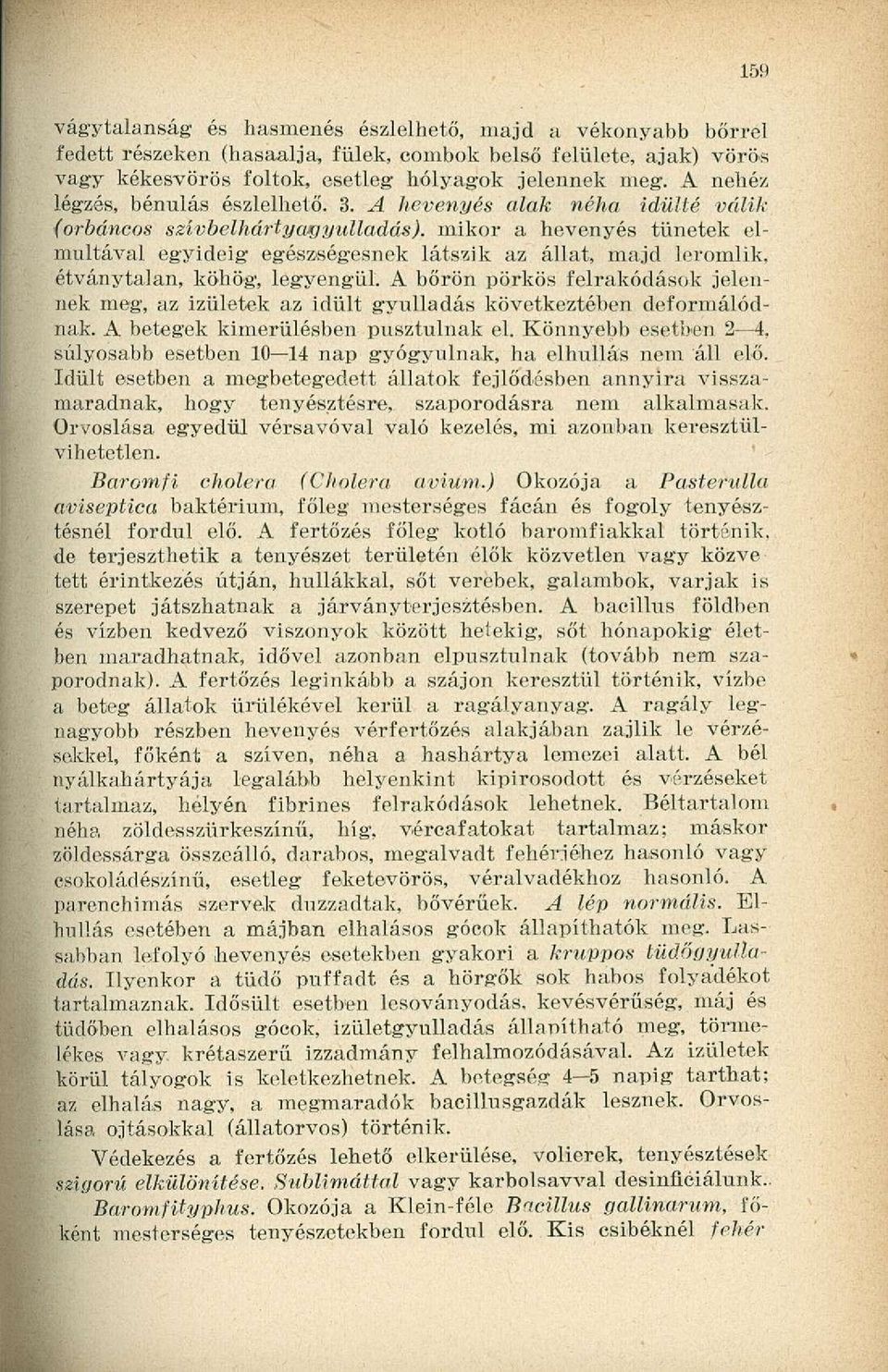 mikor a hevenyés tünetek elmultával egyideig egészségesnek látszik az állat, majd leromlik, étványtalan, köhög, legyengül.