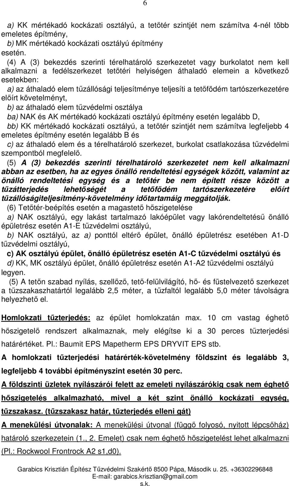 teljesítménye teljesíti a tetőfödém tartószerkezetére előírt követelményt, b) az áthaladó elem tűzvédelmi osztálya ba) NAK és AK mértékadó kockázati osztályú építmény esetén legalább D, bb) KK