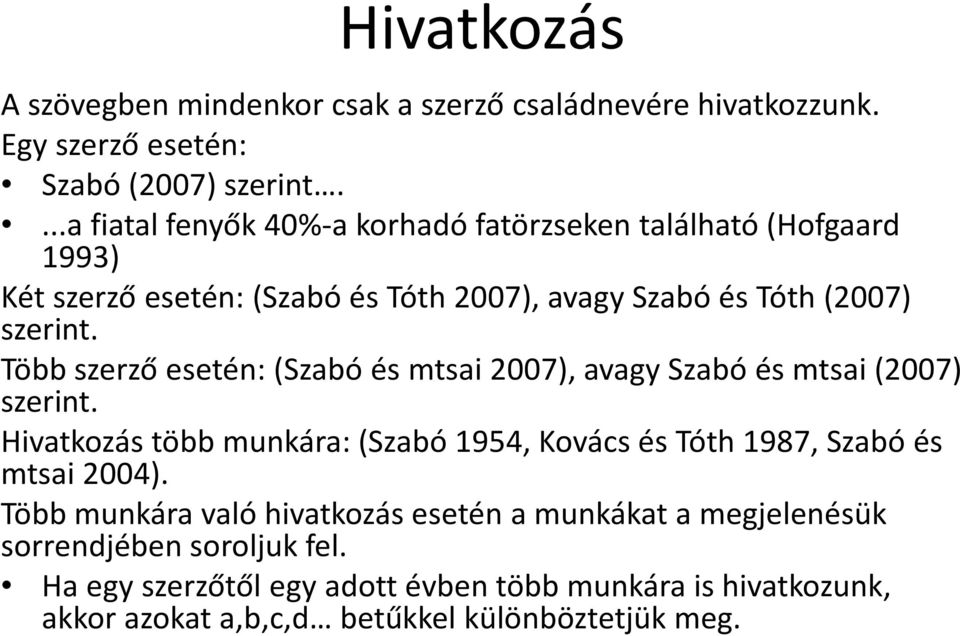 Több szerző esetén: (Szabó és mtsai 2007), avagy Szabó és mtsai (2007) szerint.