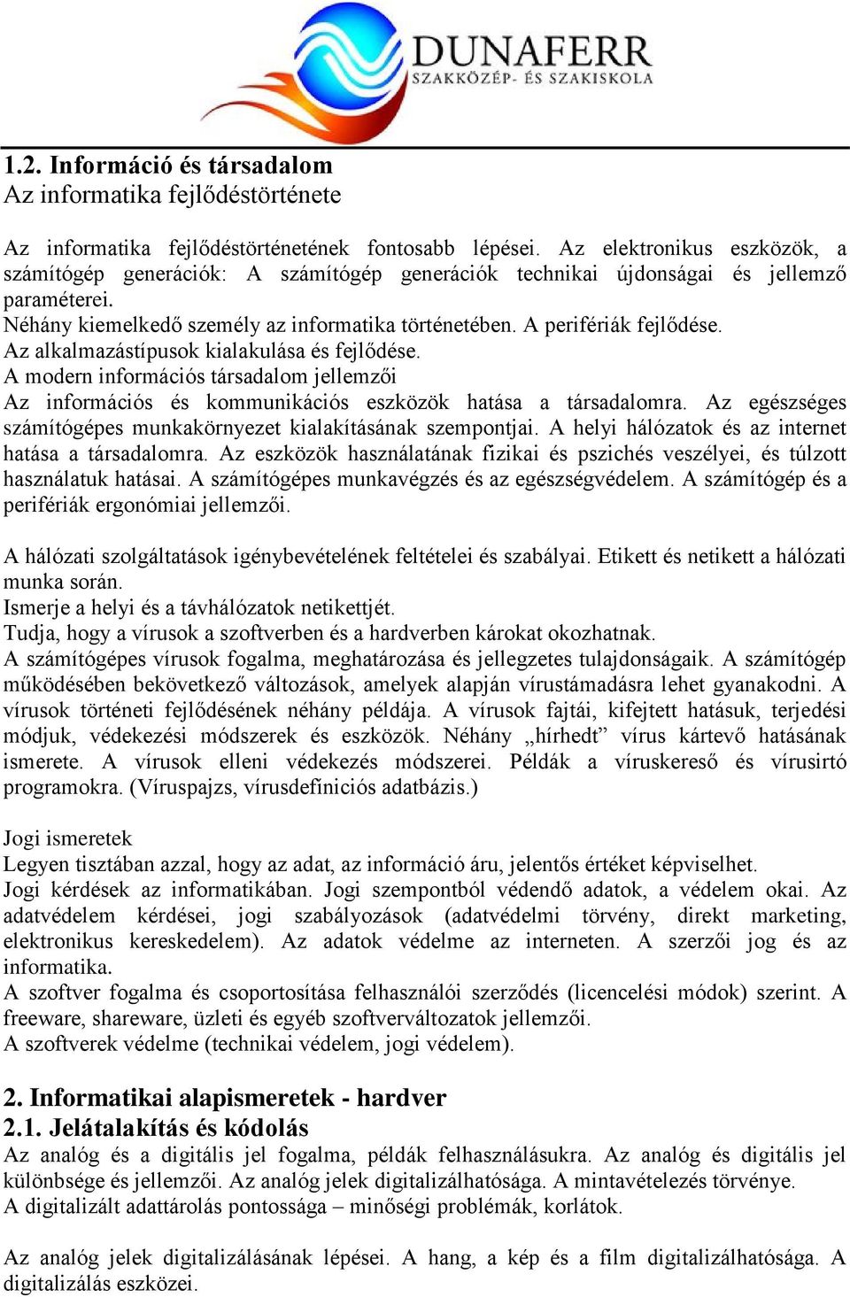 Az alkalmazástípusok kialakulása és fejlődése. A modern információs társadalom jellemzői Az információs és kommunikációs eszközök hatása a társadalomra.