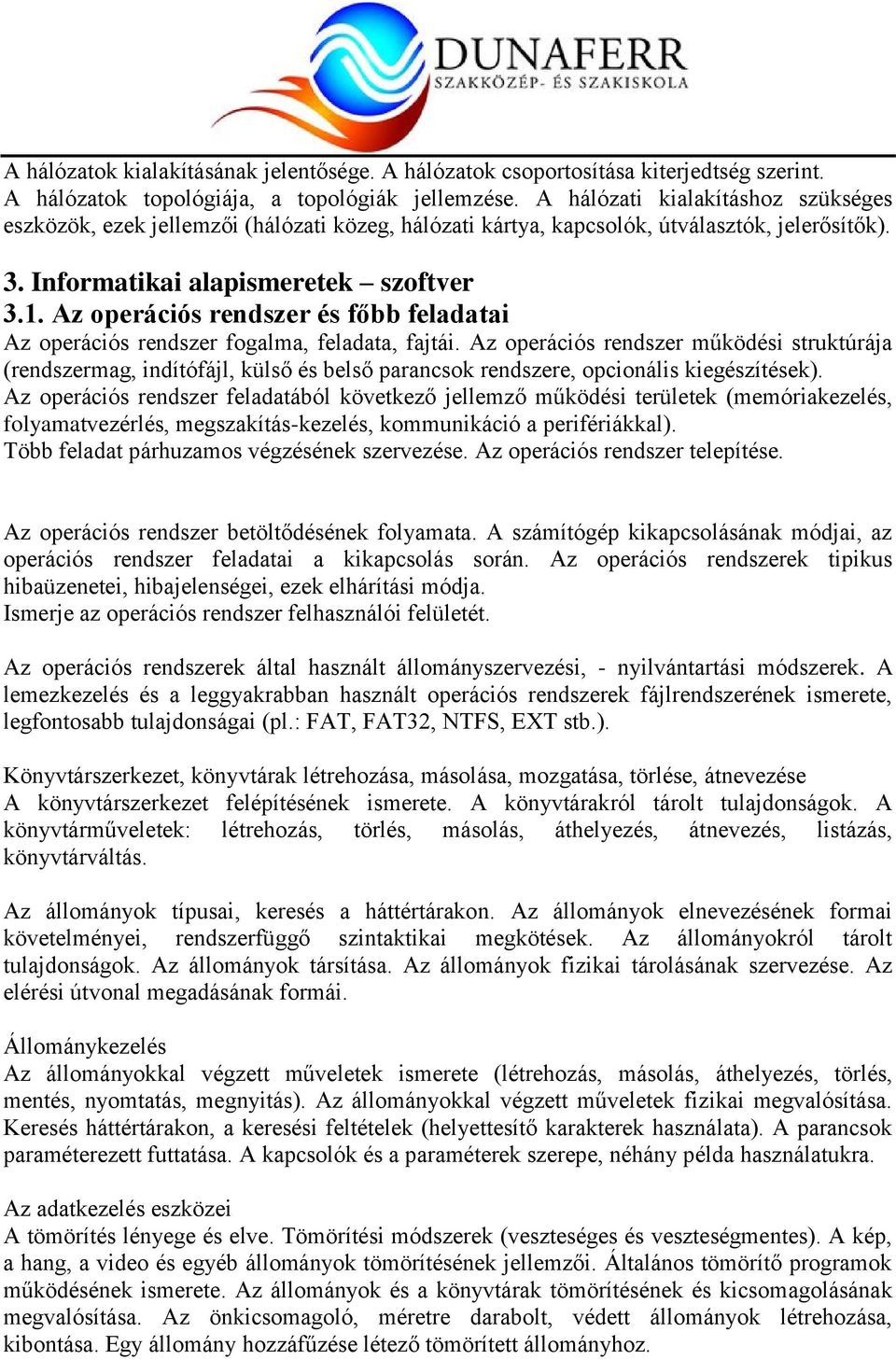 Az operációs rendszer és főbb feladatai Az operációs rendszer fogalma, feladata, fajtái.