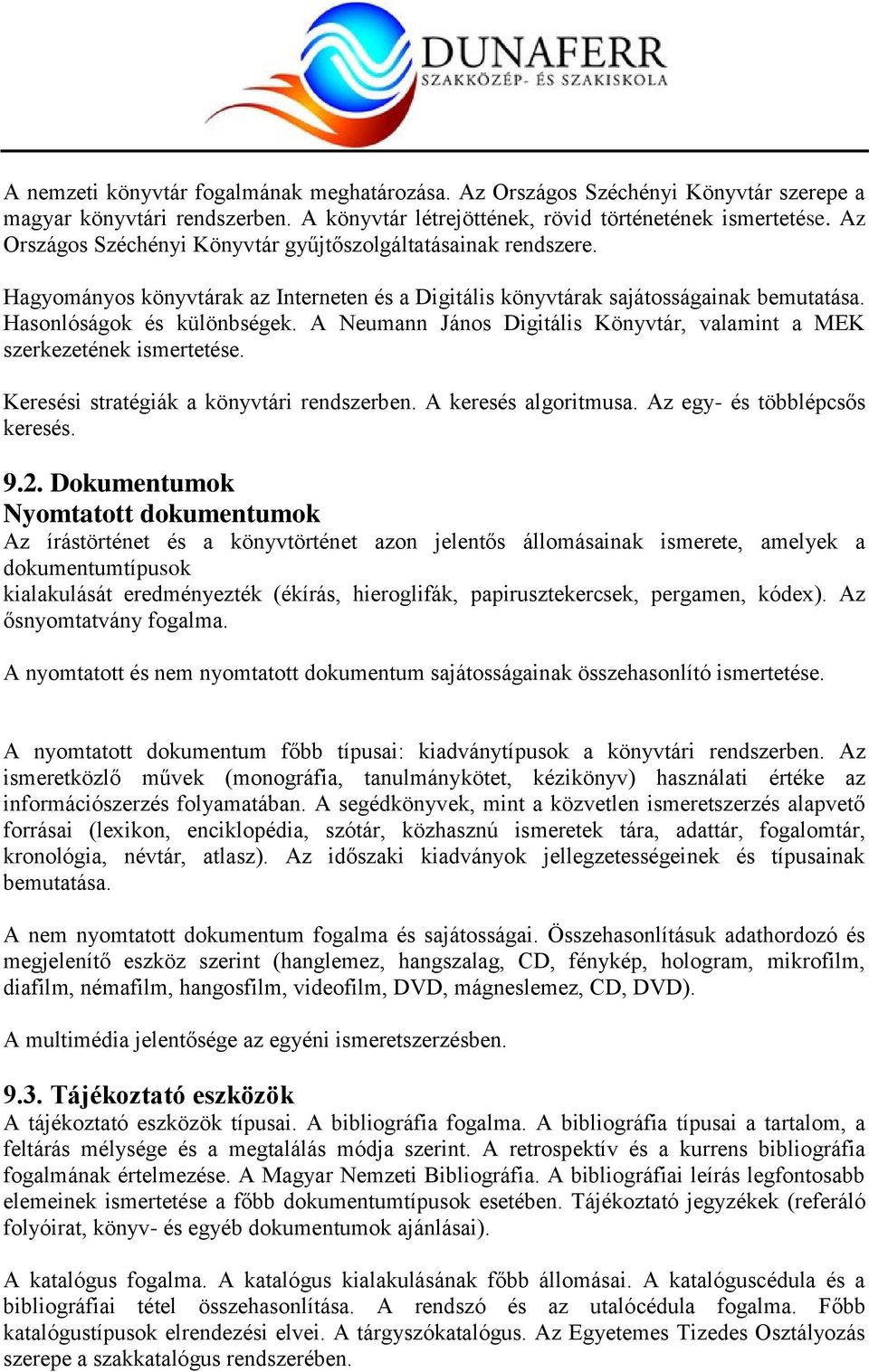 A Neumann János Digitális Könyvtár, valamint a MEK szerkezetének ismertetése. Keresési stratégiák a könyvtári rendszerben. A keresés algoritmusa. Az egy- és többlépcsős keresés. 9.2.