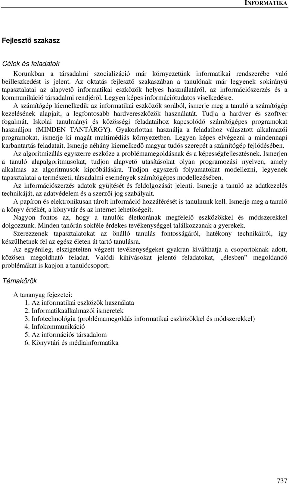 Legyen képes információtudatos viselkedésre.
