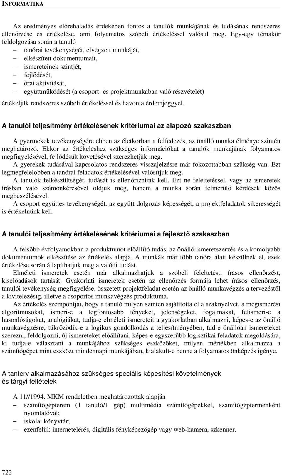 projektmunkában való részvételét) értékeljük rendszeres szóbeli értékeléssel és havonta érdemjeggyel.