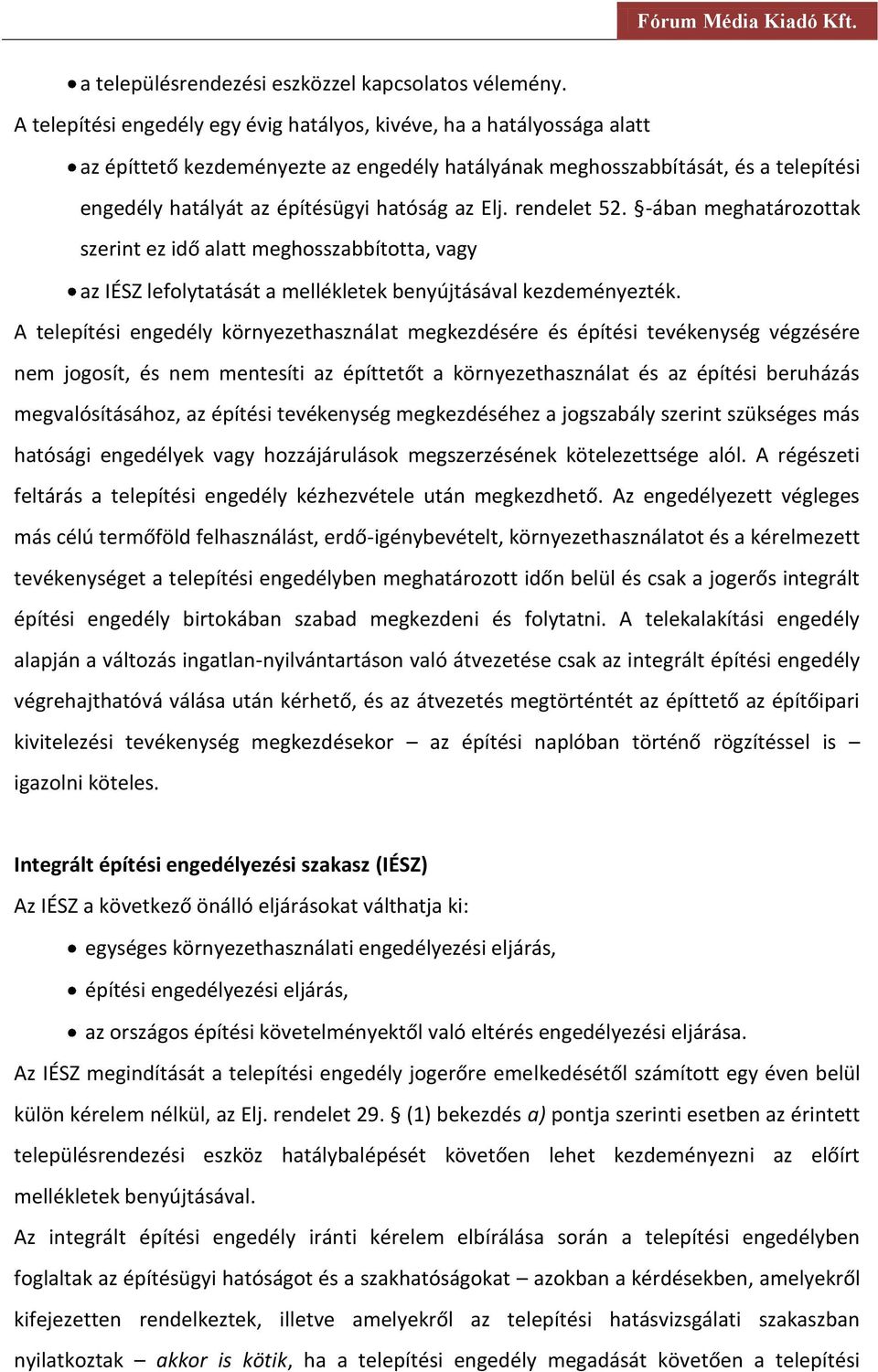 Elj. rendelet 52. -ában meghatározottak szerint ez idő alatt meghosszabbította, vagy az IÉSZ lefolytatását a mellékletek benyújtásával kezdeményezték.