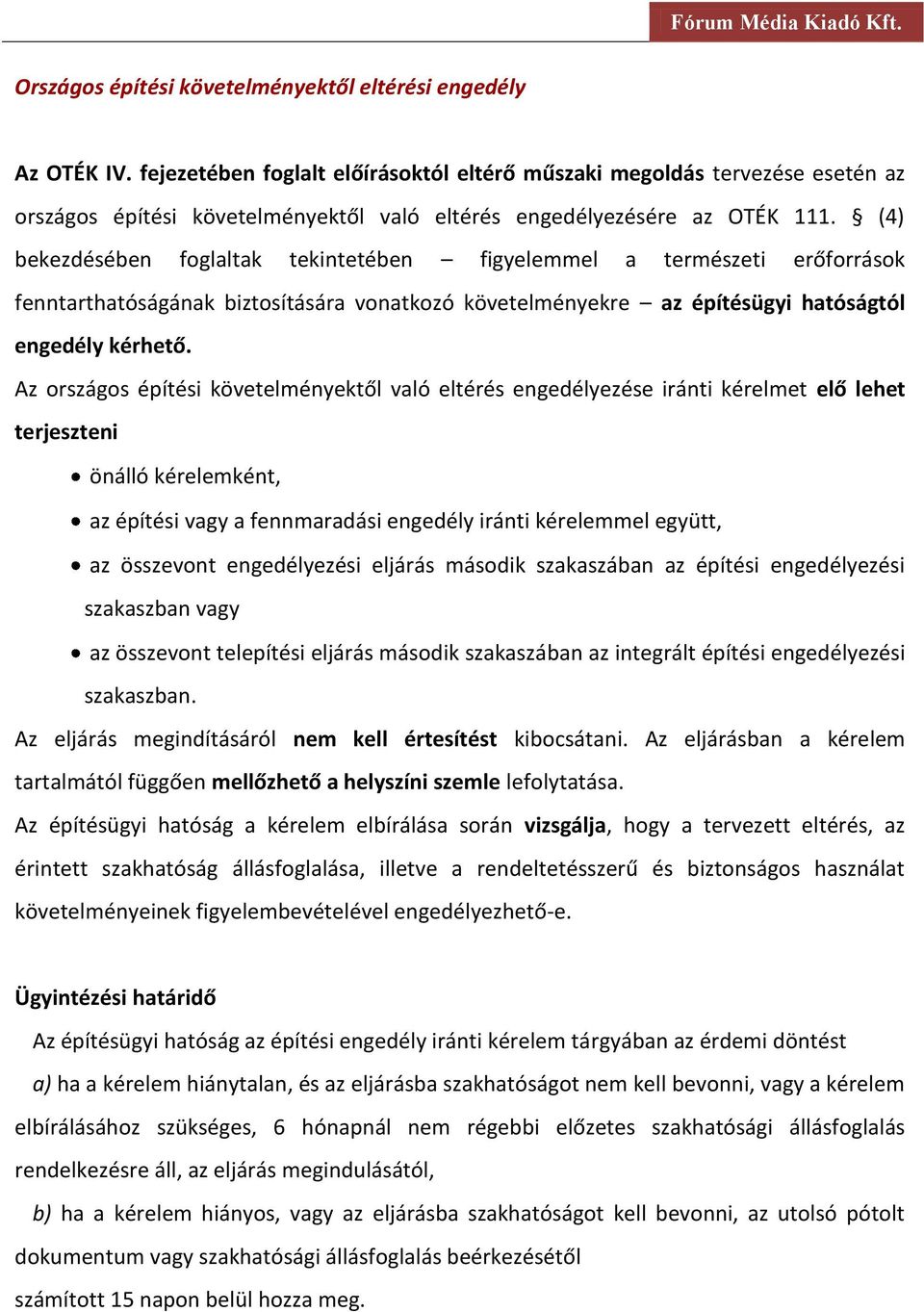 (4) bekezdésében foglaltak tekintetében figyelemmel a természeti erőforrások fenntarthatóságának biztosítására vonatkozó követelményekre az építésügyi hatóságtól engedély kérhető.