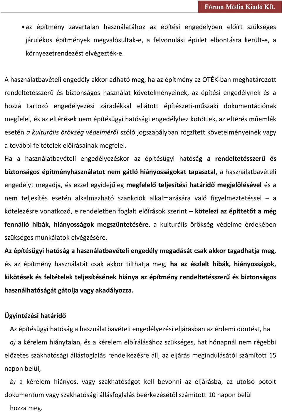 engedélyezési záradékkal ellátott építészeti-műszaki dokumentációnak megfelel, és az eltérések nem építésügyi hatósági engedélyhez kötöttek, az eltérés műemlék esetén a kulturális örökség védelméről