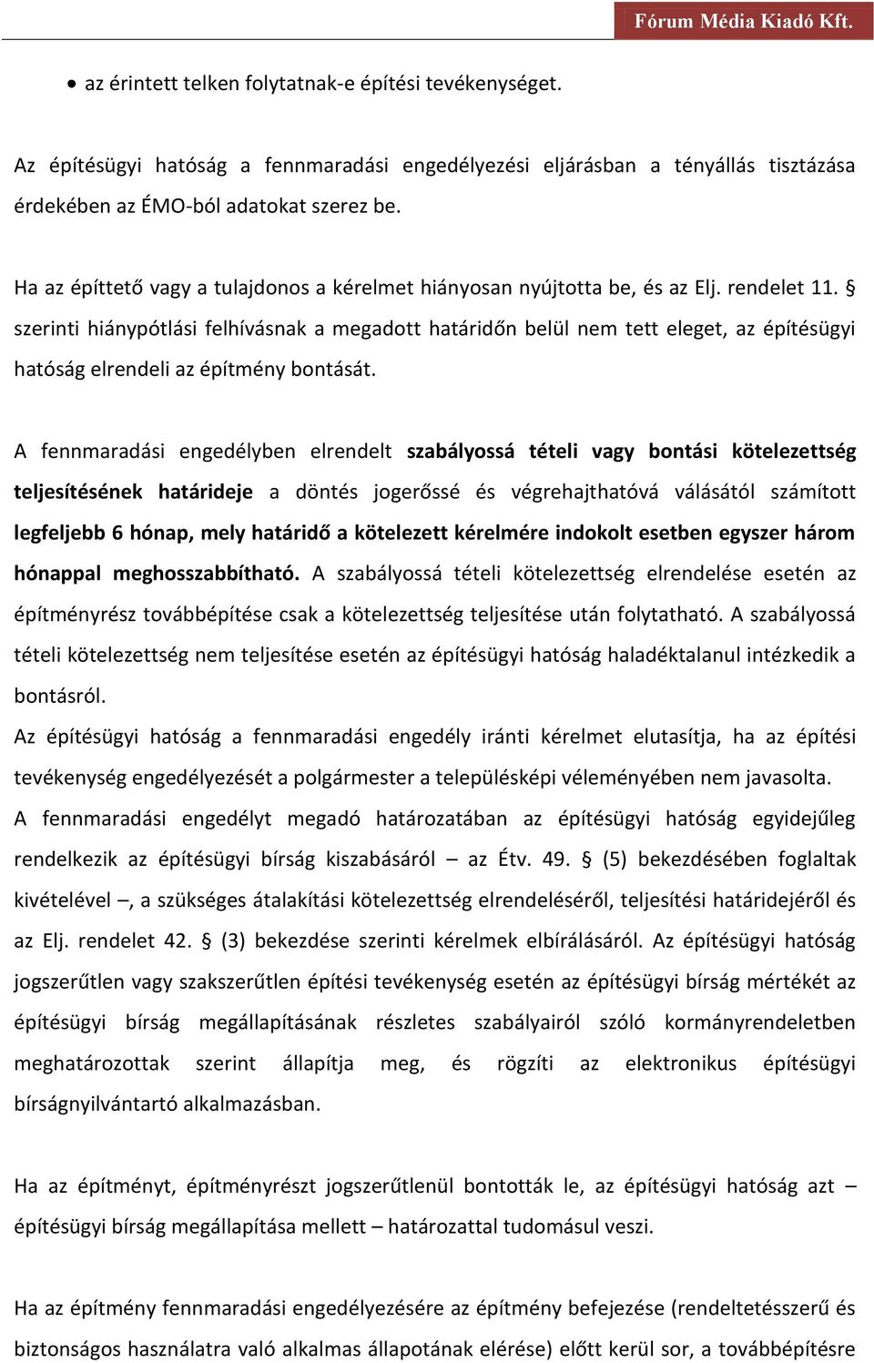 szerinti hiánypótlási felhívásnak a megadott határidőn belül nem tett eleget, az építésügyi hatóság elrendeli az építmény bontását.