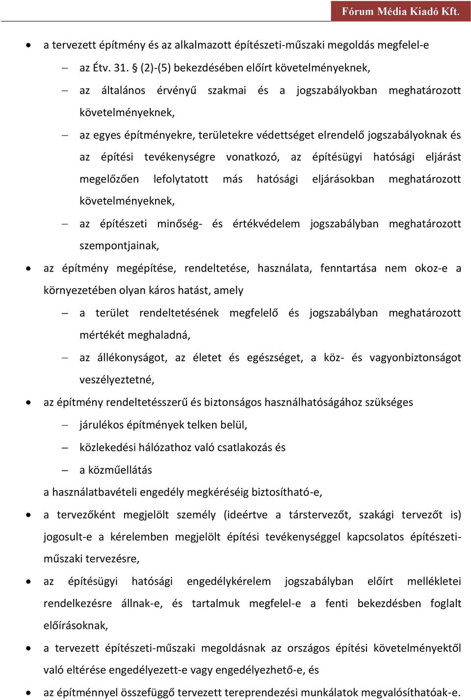 jogszabályoknak és az építési tevékenységre vonatkozó, az építésügyi hatósági eljárást megelőzően lefolytatott más hatósági eljárásokban meghatározott követelményeknek, az építészeti minőség- és