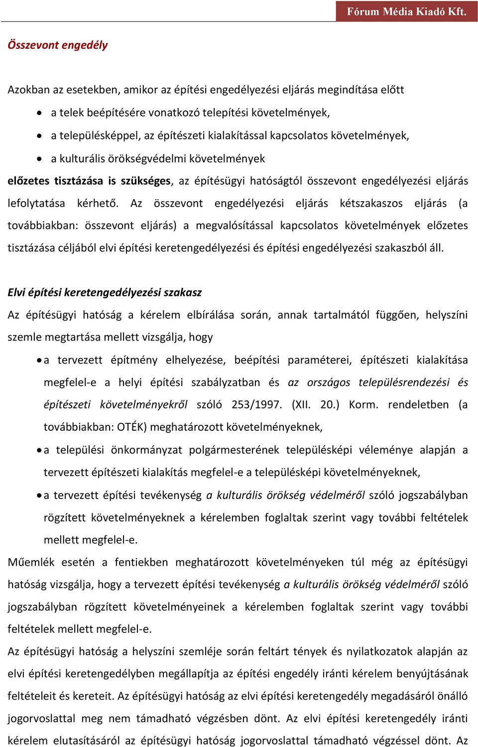 Az összevont engedélyezési eljárás kétszakaszos eljárás (a továbbiakban: összevont eljárás) a megvalósítással kapcsolatos követelmények előzetes tisztázása céljából elvi építési keretengedélyezési és