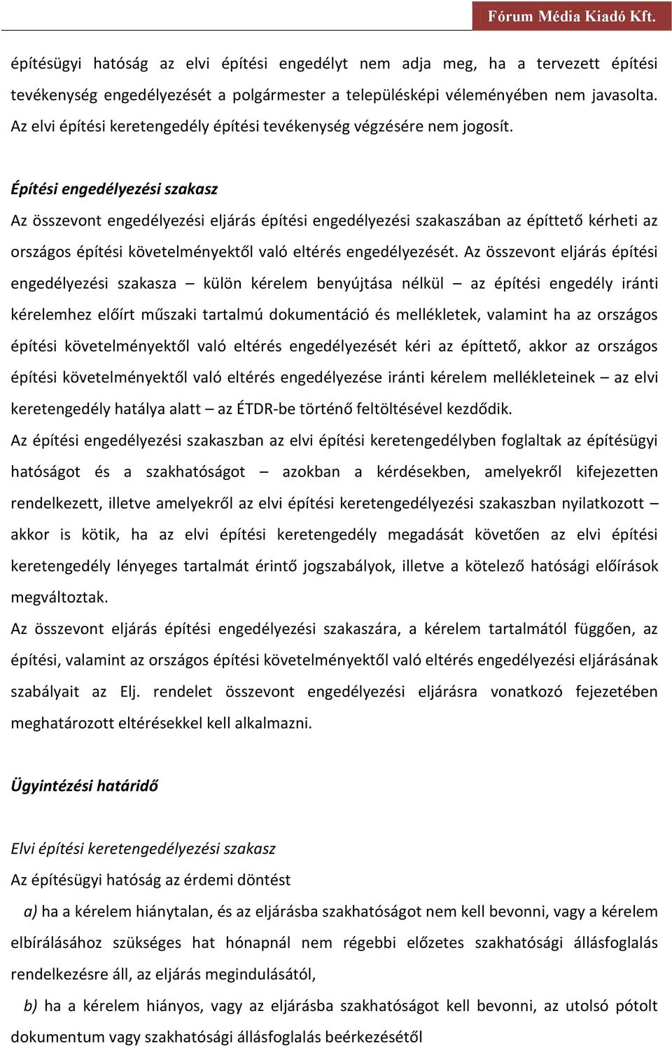 Építési engedélyezési szakasz Az összevont engedélyezési eljárás építési engedélyezési szakaszában az építtető kérheti az országos építési követelményektől való eltérés engedélyezését.