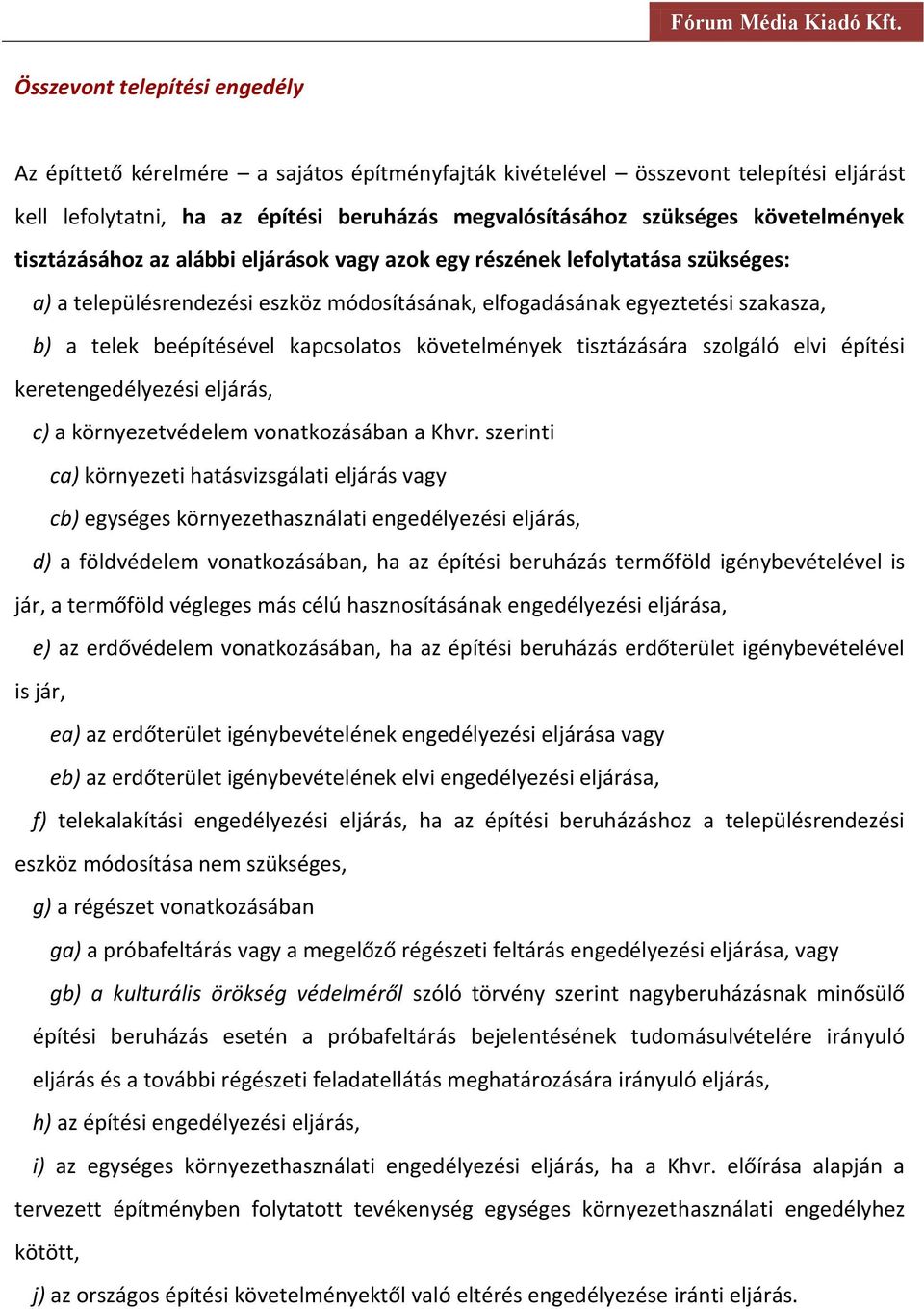 beépítésével kapcsolatos követelmények tisztázására szolgáló elvi építési keretengedélyezési eljárás, c) a környezetvédelem vonatkozásában a Khvr.