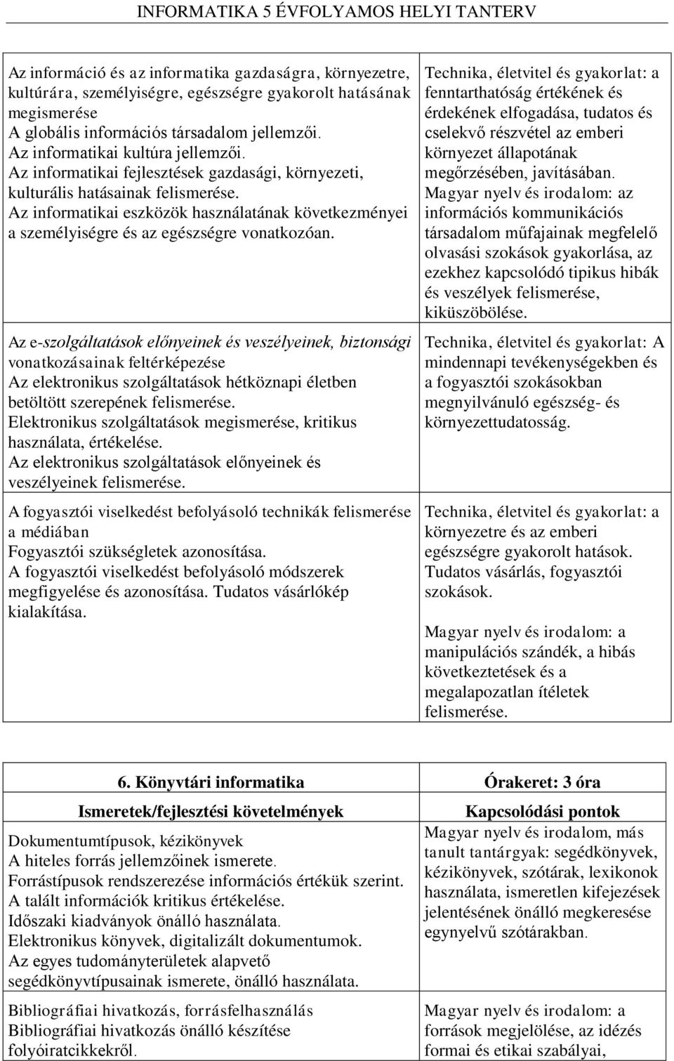 Az informatikai eszközök használatának következményei a személyiségre és az egészségre vonatkozóan.