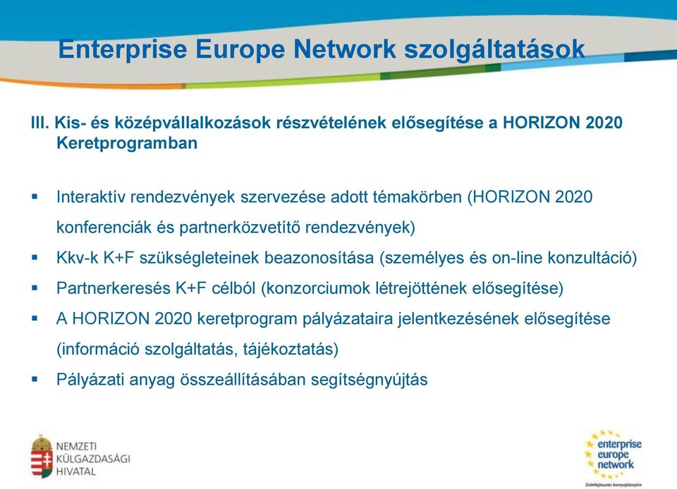 (HORIZON 2020 konferenciák és partnerközvetítő rendezvények) Kkv-k K+F szükségleteinek beazonosítása (személyes és on-line konzultáció)