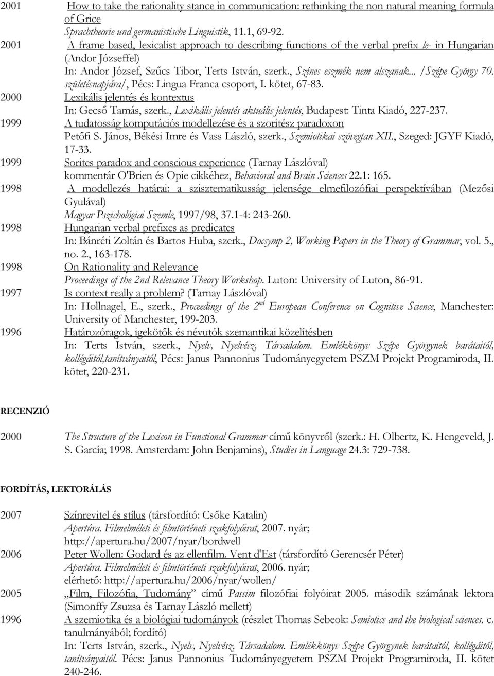 .. /Szépe György 70. születésnapjára/, Pécs: Lingua Franca csoport, I. kötet, 67-83. 2000 Lexikális jelentés és kontextus In: Gecső Tamás, szerk.