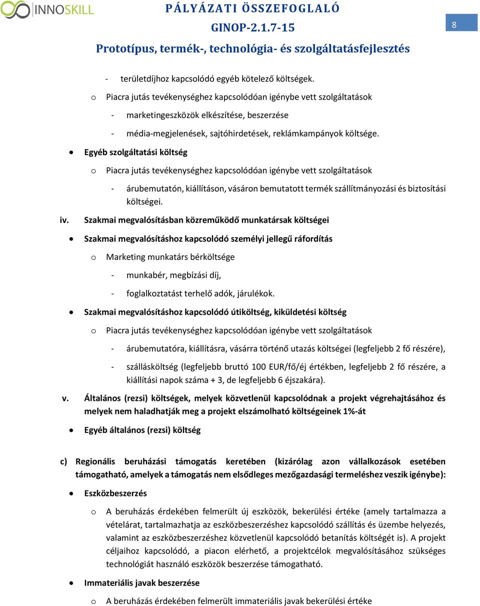 Egyéb szlgáltatási költség Piacra jutás tevékenységhez kapcslódóan igénybe vett szlgáltatásk - árubemutatón, kiállításn, vásárn bemutattt termék szállítmányzási és biztsítási költségei. iv.