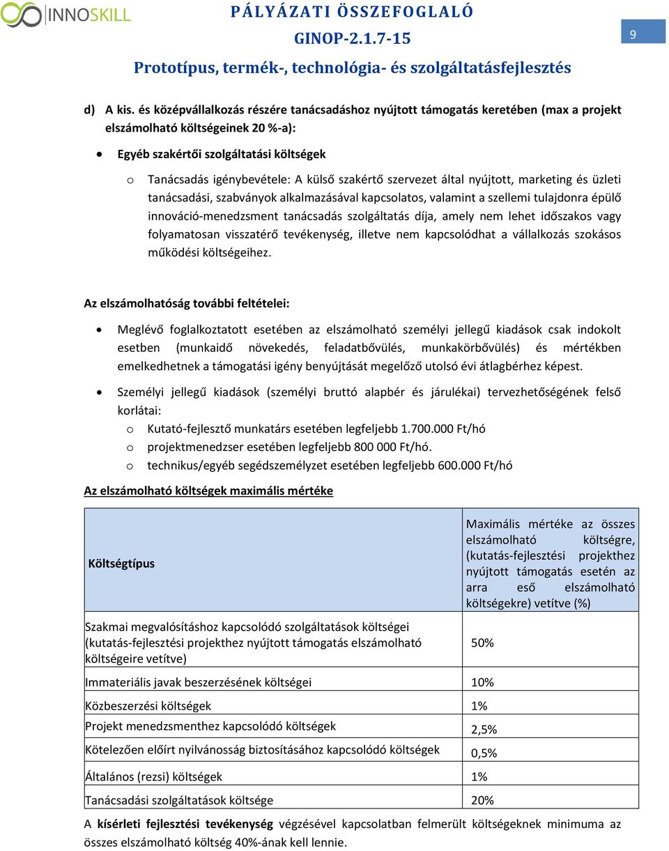 szervezet által nyújttt, marketing és üzleti tanácsadási, szabványk alkalmazásával kapcslats, valamint a szellemi tulajdnra épülő innváció-menedzsment tanácsadás szlgáltatás díja, amely nem lehet