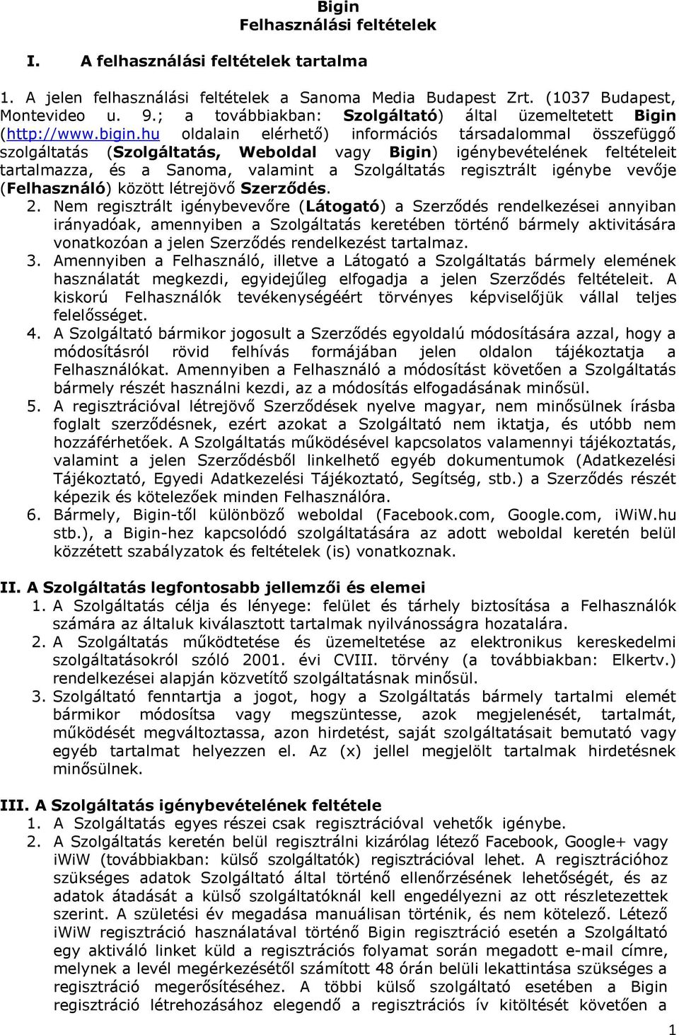 hu oldalain elérhető) információs társadalommal összefüggő szolgáltatás (Szolgáltatás, Weboldal vagy Bigin) igénybevételének feltételeit tartalmazza, és a Sanoma, valamint a Szolgáltatás regisztrált
