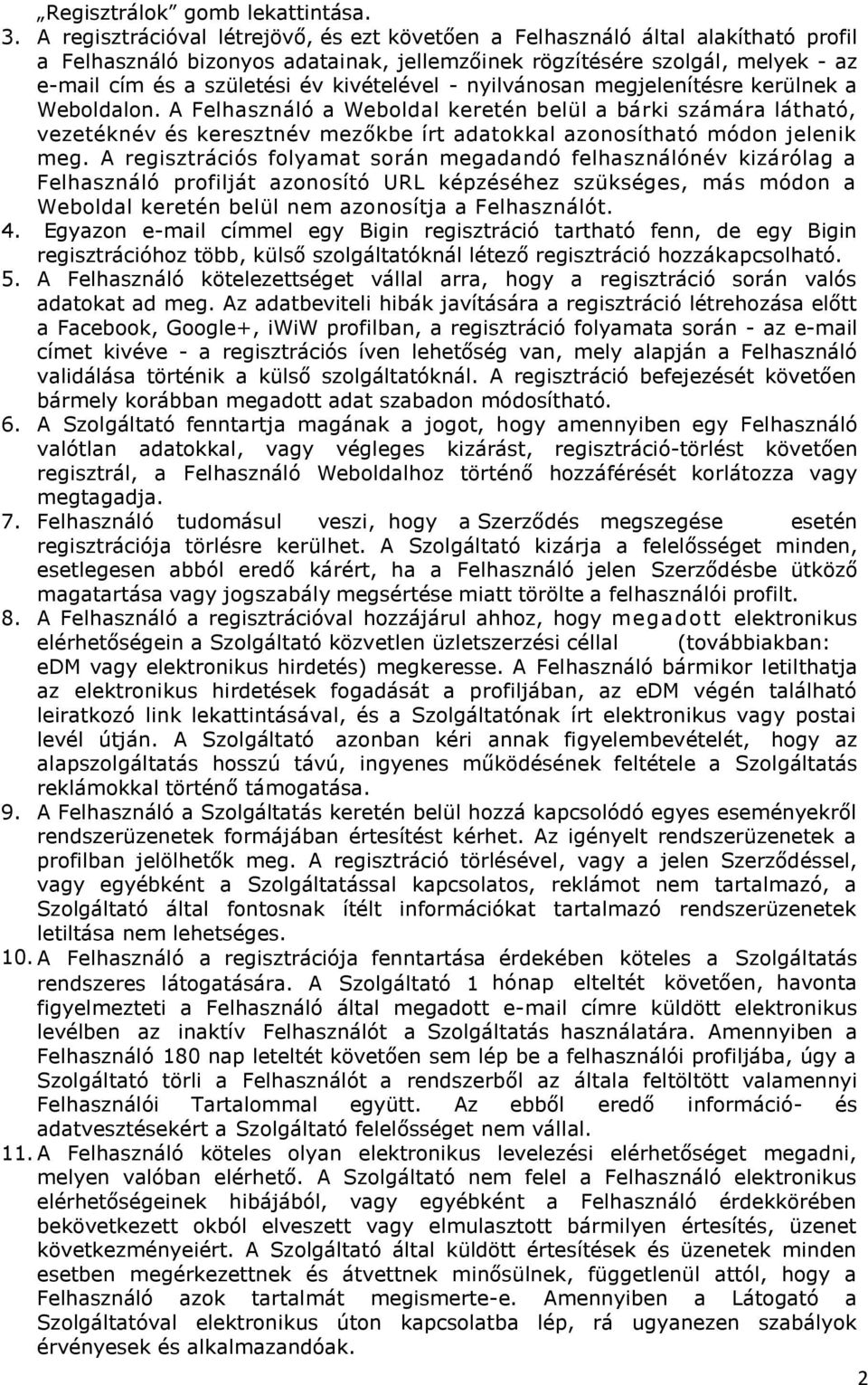 kivételével - nyilvánosan megjelenítésre kerülnek a Weboldalon.
