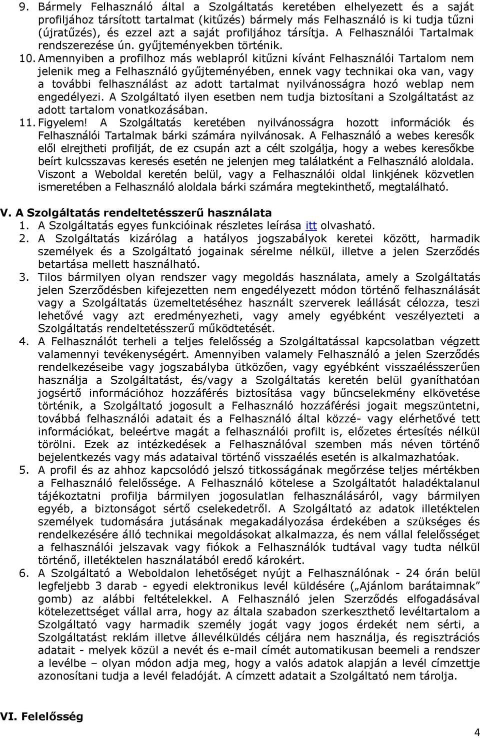 Amennyiben a profilhoz más weblapról kitűzni kívánt Felhasználói Tartalom nem jelenik meg a Felhasználó gyűjteményében, ennek vagy technikai oka van, vagy a további felhasználást az adott tartalmat