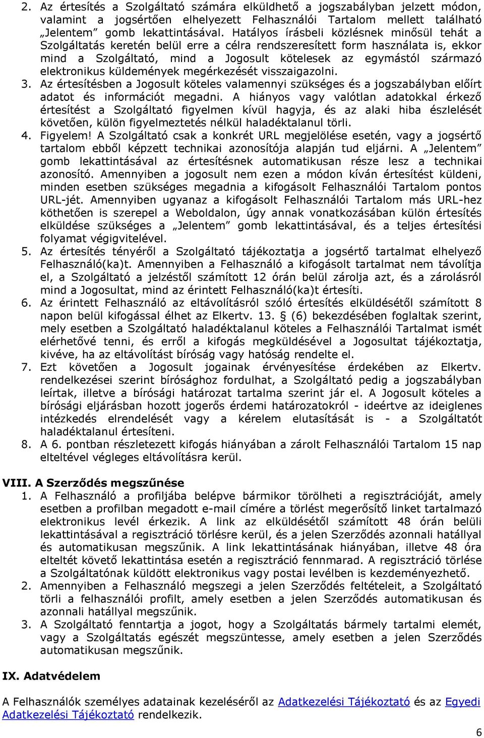 elektronikus küldemények megérkezését visszaigazolni. 3. Az értesítésben a Jogosult köteles valamennyi szükséges és a jogszabályban előírt adatot és információt megadni.