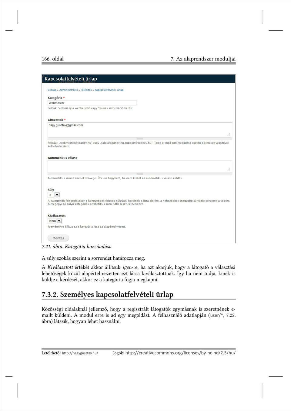 Így ha nem tudja, kinek is küldje a kérdését, akkor ez a kategória fogja megkapni. 7.3.2.