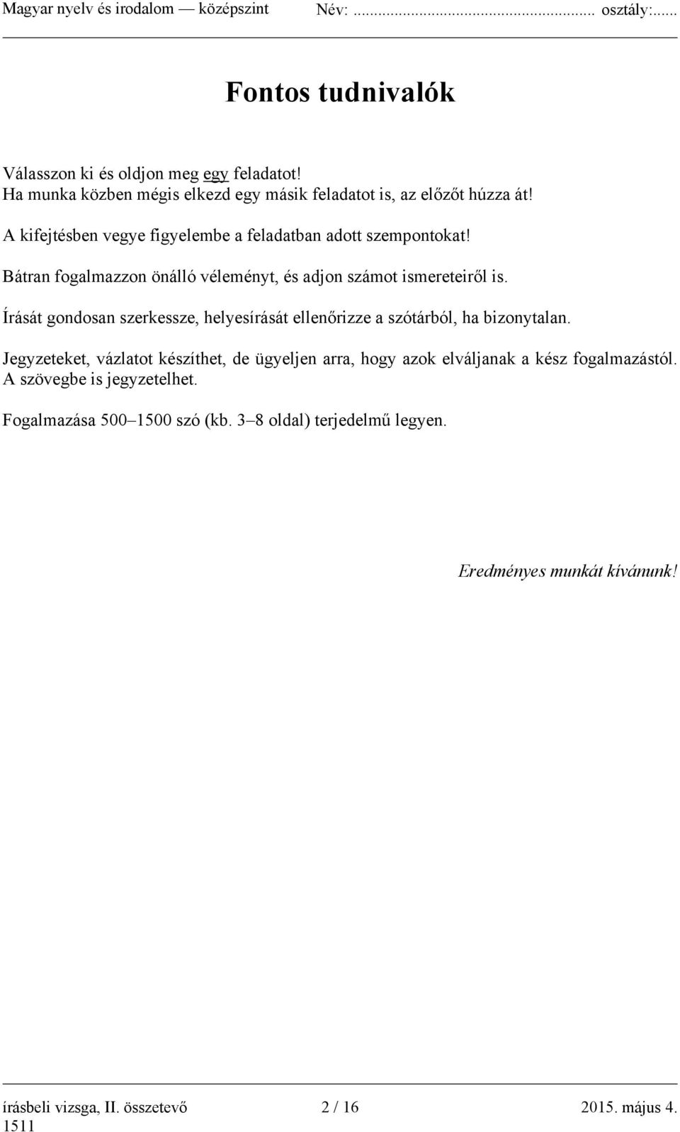 Írását gondosan szerkessze, helyesírását ellenőrizze a szótárból, ha bizonytalan.