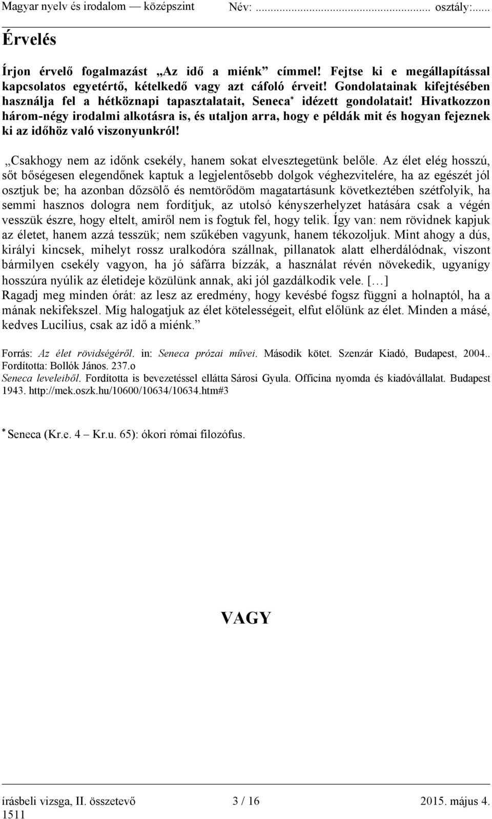 Hivatkozzon három-négy irodalmi alkotásra is, és utaljon arra, hogy e példák mit és hogyan fejeznek ki az időhöz való viszonyunkról! Csakhogy nem az időnk csekély, hanem sokat elvesztegetünk belőle.