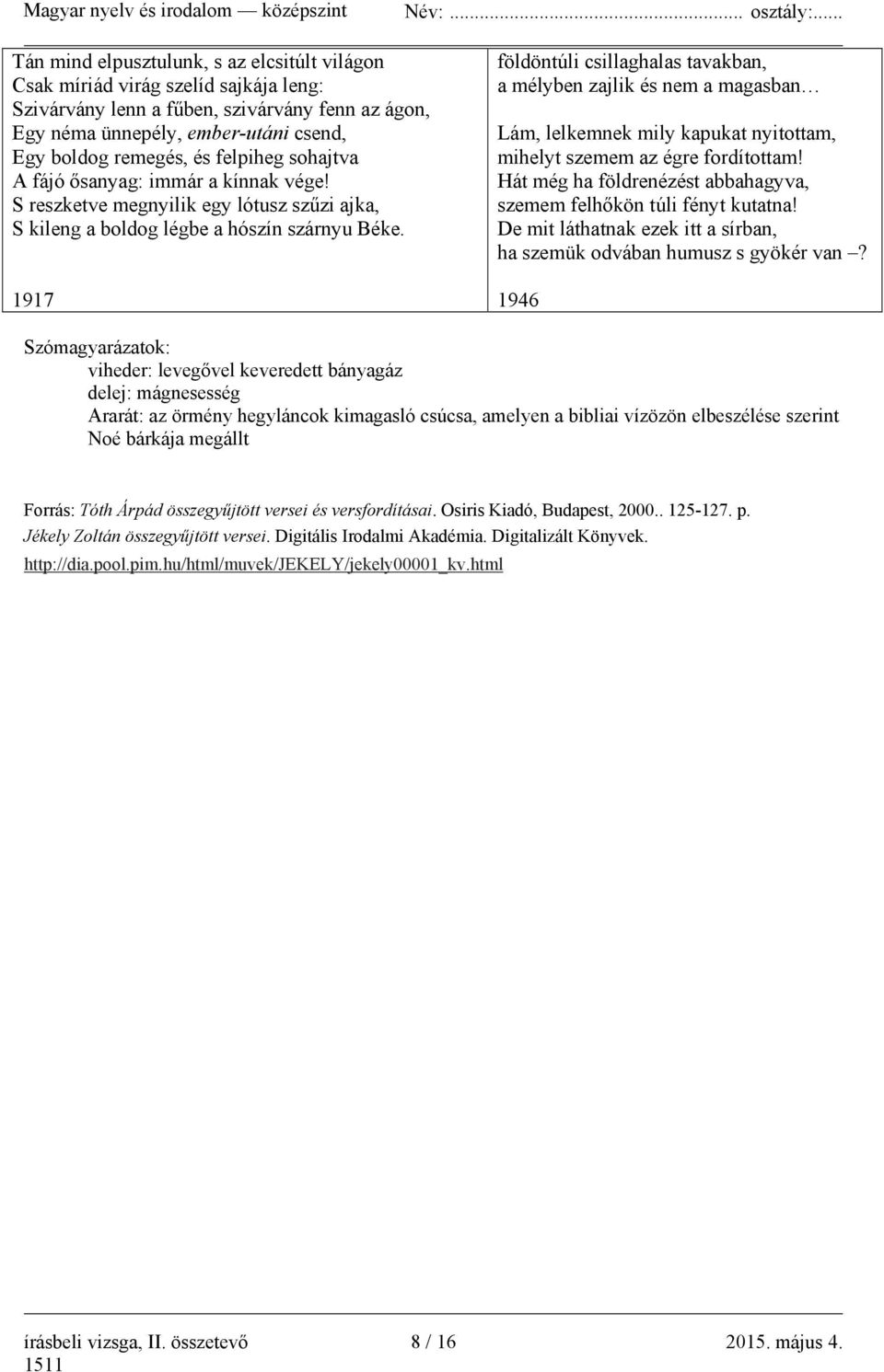 1917 földöntúli csillaghalas tavakban, a mélyben zajlik és nem a magasban Lám, lelkemnek mily kapukat nyitottam, mihelyt szemem az égre fordítottam!