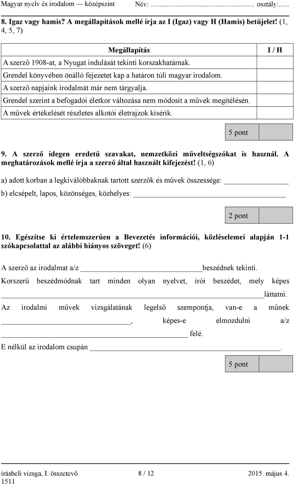 A művek értékelését részletes alkotói életrajzok kísérik. I / H 5 pont 9. A szerző idegen eredetű szavakat, nemzetközi műveltségszókat is használ.