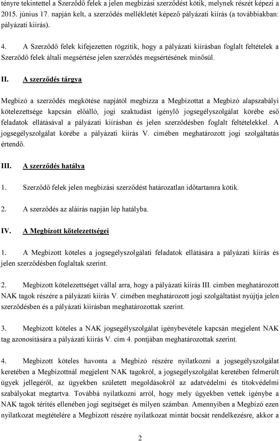 A Szerződő felek kifejezetten rögzítik, hogy a pályázati kiírásban foglalt feltételek a Szerződő felek általi megsértése jelen szerződés megsértésének minősül. II.