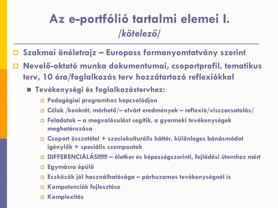 reflexiókkal Tevékenységi és foglalkozástervhez: Pedagógiai programhoz kapcsolódjon Célok /konkrét, mérhető/ elvárt eredmények reflexió/visszacsatolás/ Feladatok a megvalósulást