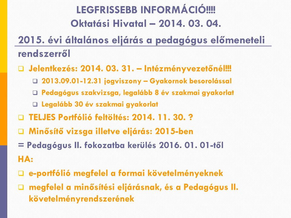 31 jogviszony Gyakornok besorolással Pedagógus szakvizsga, legalább 8 év szakmai gyakorlat Legalább 30 év szakmai gyakorlat TELJES Portfólió