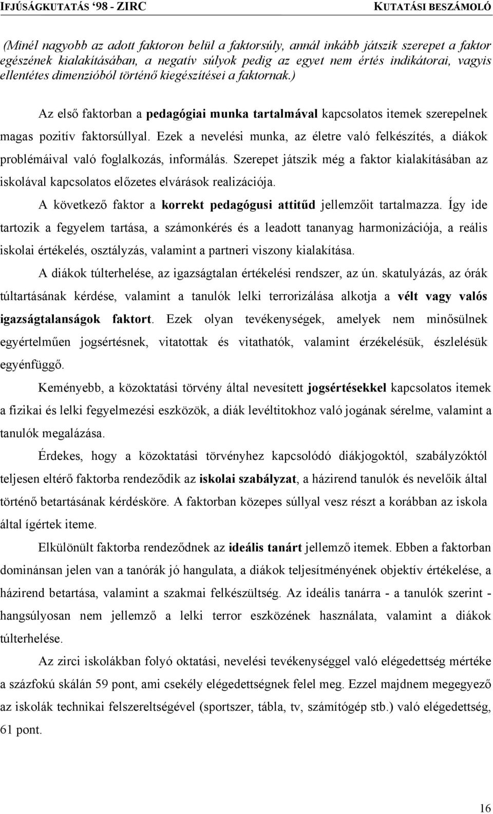 Ezek a nevelési munka, az életre való felkészítés, a diákok problémáival való foglalkozás, informálás.