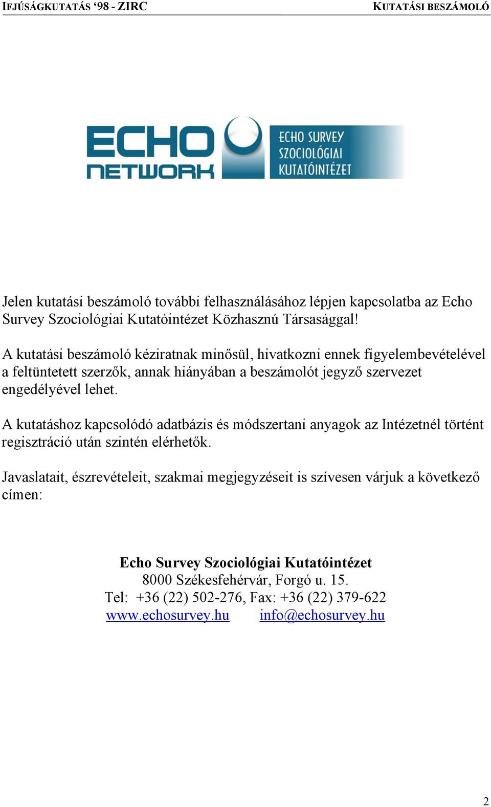 lehet. A kutatáshoz kapcsolódó adatbázis és módszertani anyagok az Intézetnél történt regisztráció után szintén elérhetők.