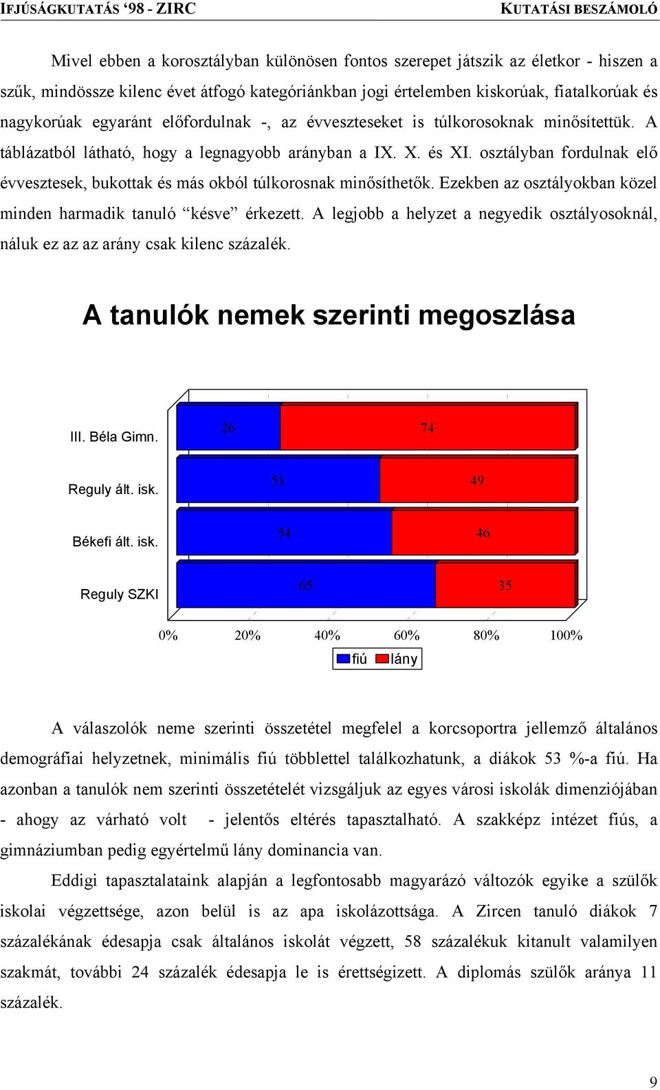 osztályban fordulnak elő évvesztesek, bukottak és más okból túlkorosnak minősíthetők. Ezekben az osztályokban közel minden harmadik tanuló késve érkezett.