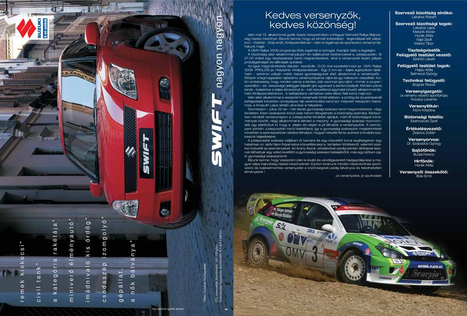 A OMV Rallye 2006 programja több izgalmat is tartogat. Kezdjük talán a legelején. A közönség elsô alkalommal július21-én találkozhat kedvenceivel a Jutaspusztán. Itt 07.