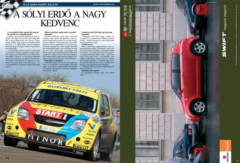 Sokan várták tôlünk, hogy talán mi lehetünk Bútor legyôzôi, ez a Robi fóbia annyira kialakult bennünk, hogy a Kakuszi fivérek szépen elhúztak mellettünk.