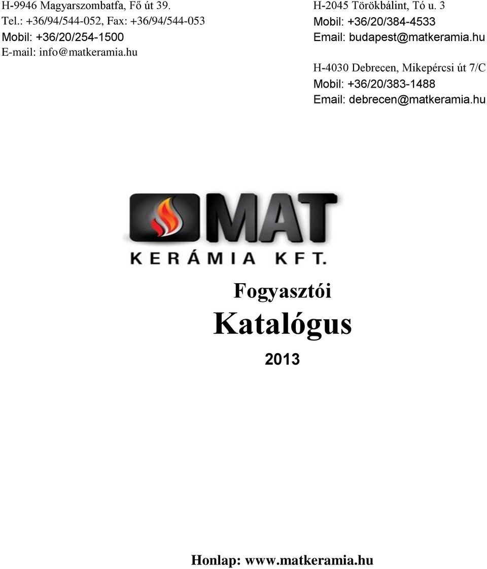 Email: budapest@matkeramia.hu E-mail: info@matkeramia.