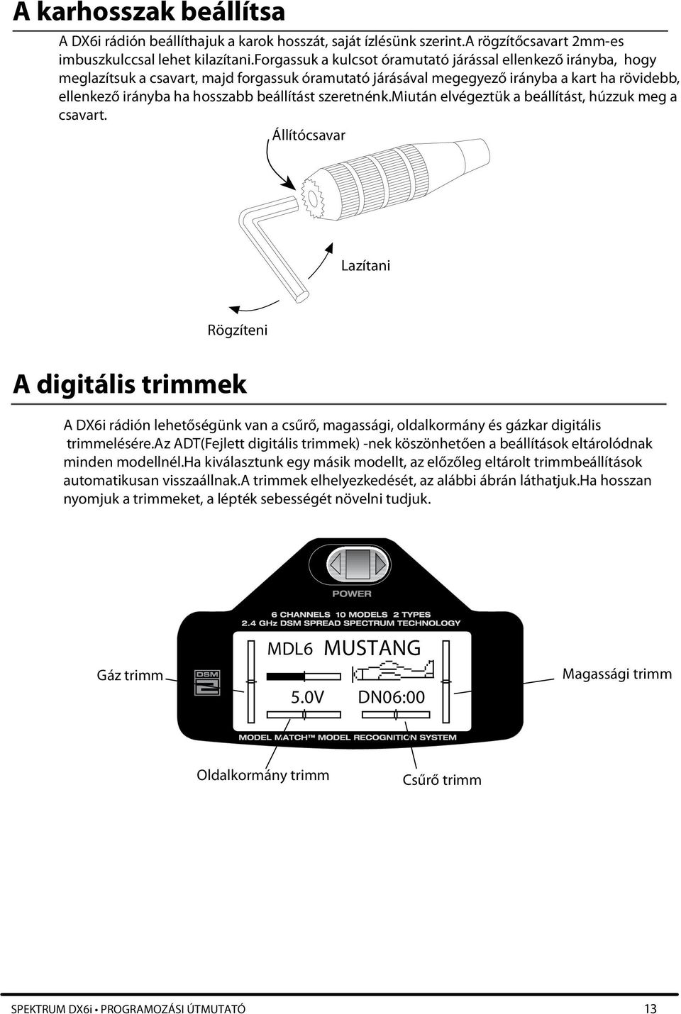szeretnénk.miután elvégeztük a beállítást, húzzuk meg a csavart.
