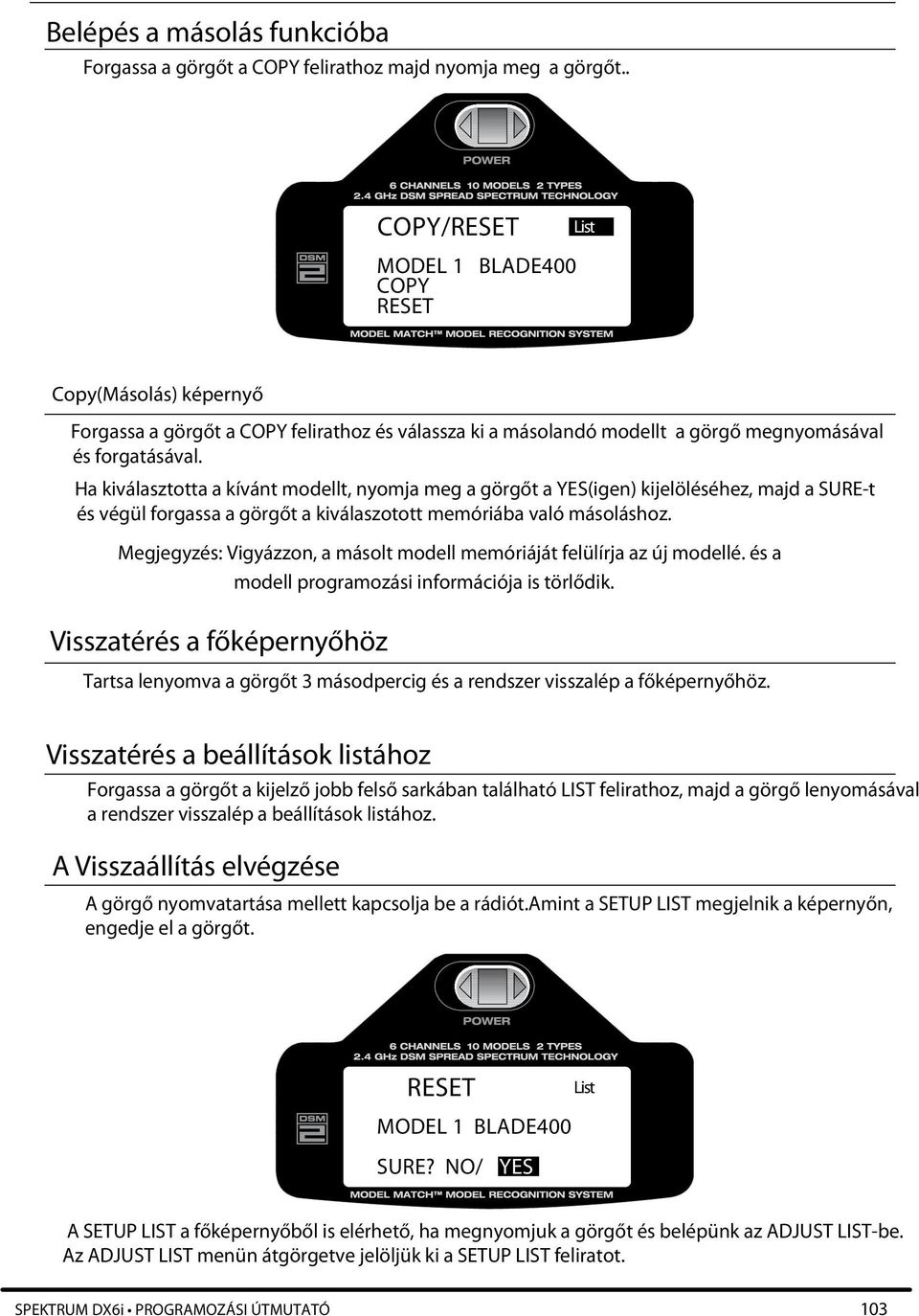 Ha kiválasztotta a kívánt modellt, nyomja meg a görgőt a YES(igen) kijelöléséhez, majd a SURE-t és végül forgassa a görgőt a kiválaszotott memóriába való másoláshoz.