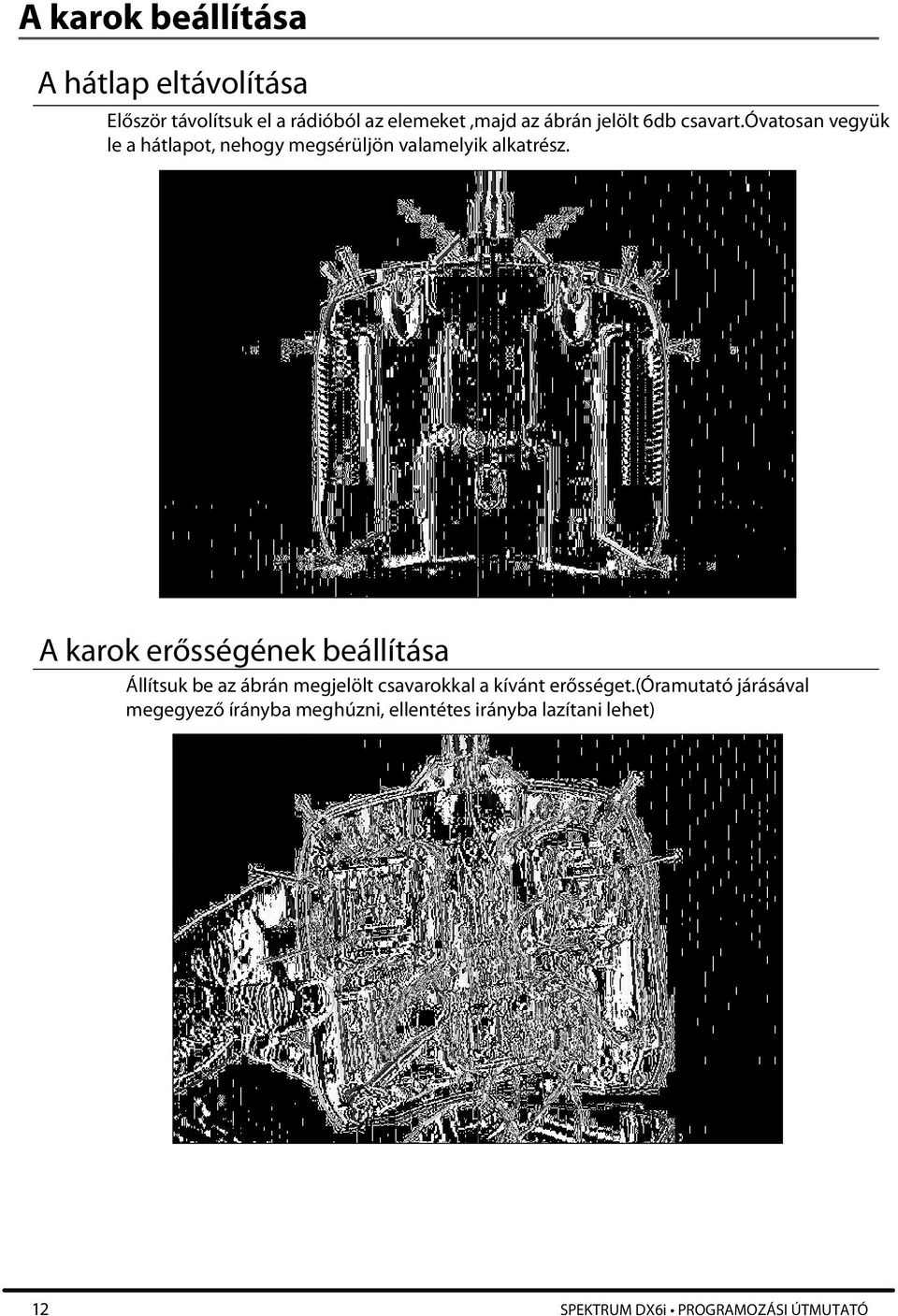 A karok erősségének beállítása Állítsuk be az ábrán megjelölt csavarokkal a kívánt erősséget.