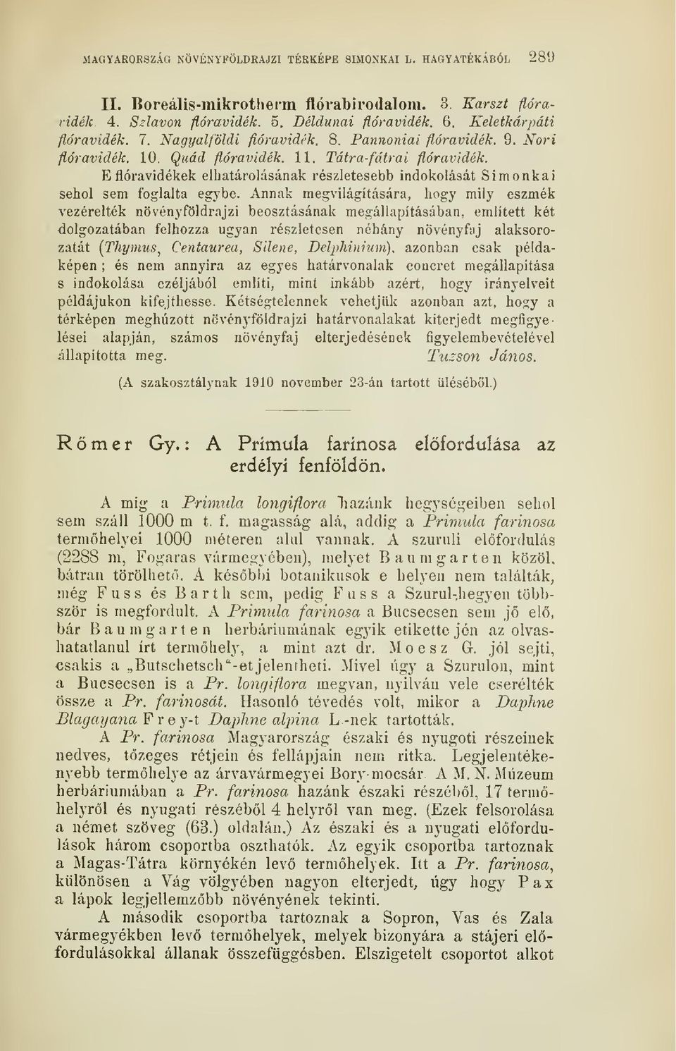 E flóravidékek elhatárolásának részletesebb indokolását Simonkai sehol sem foglalta egybe.