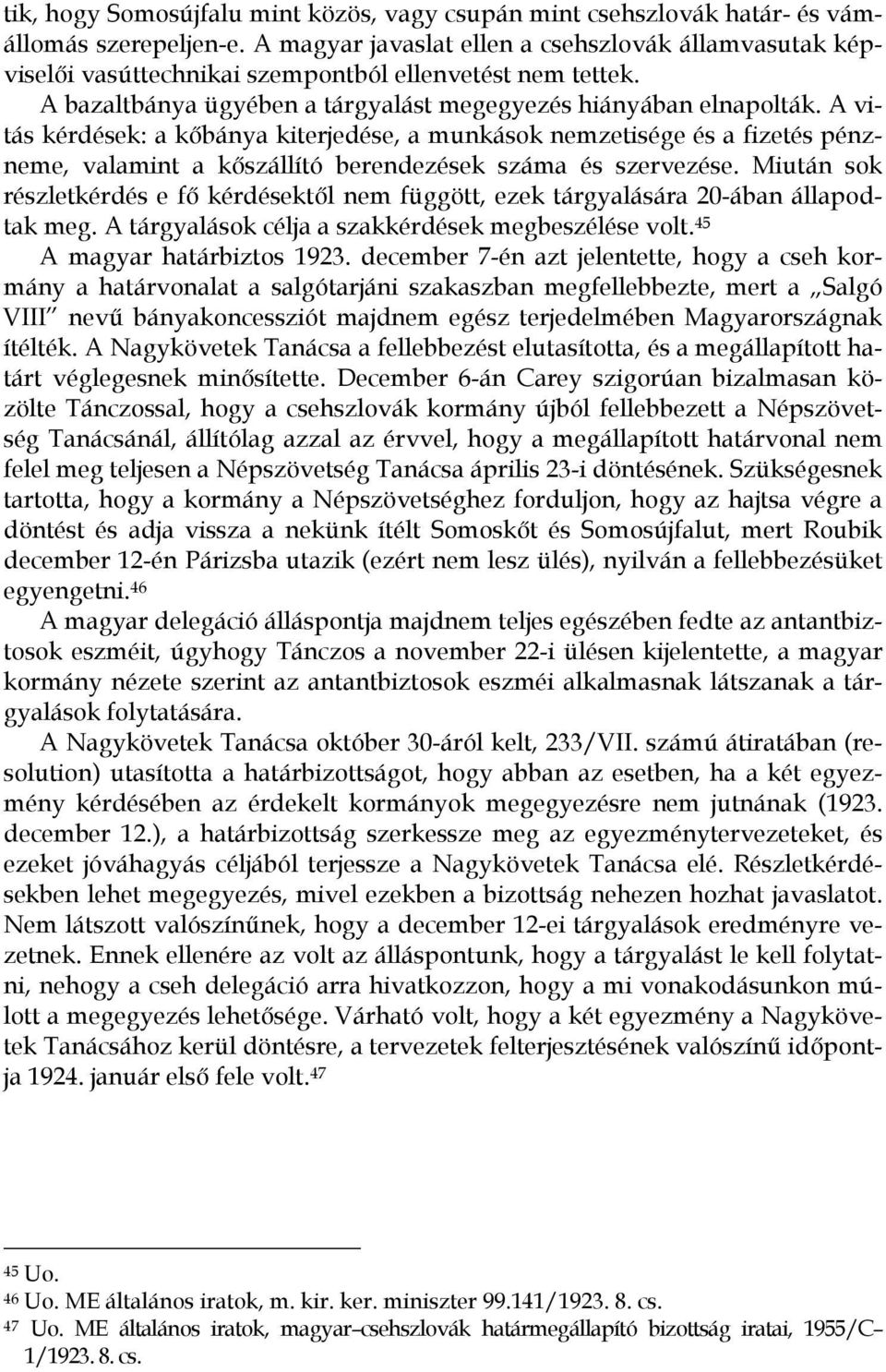 A vitás kérdések: a kőbánya kiterjedése, a munkások nemzetisége és a fizetés pénzneme, valamint a kőszállító berendezések száma és szervezése.